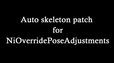 Auto skeleton patch for NiOverridePoseAdjustments