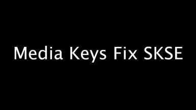 Media Keys Fix SKSE