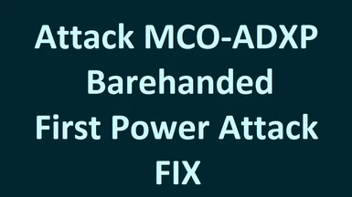 MCO - ADXP Unarmed (Barehand) PowerAttack fix