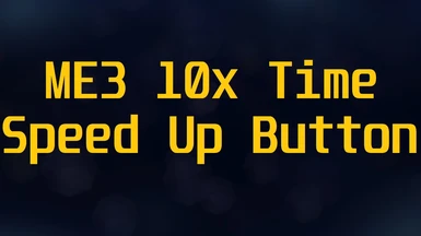 ME3 10x Time Speed Up Button ( useful for skipping )