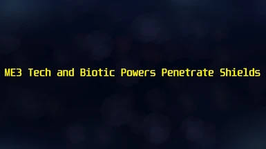 ME3 Tech and Biotic Powers Penetrate Shields