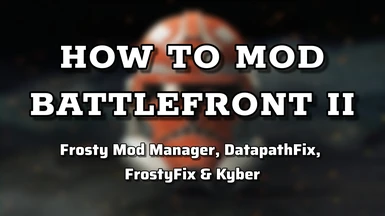 Step-By-Step Guide to Modding BF2 (Online - Offline - Kyber)