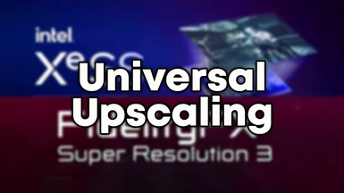 Universal Upscaling - XeSS FSR