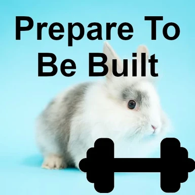Prepare To Be Built