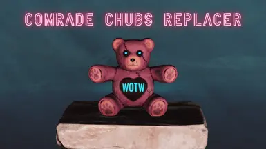 WOTW Comrade Chubs Replacer