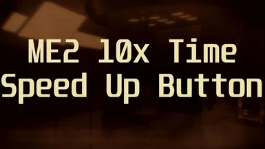 ME2 10x Time Speed Up Button ( useful for skipping )