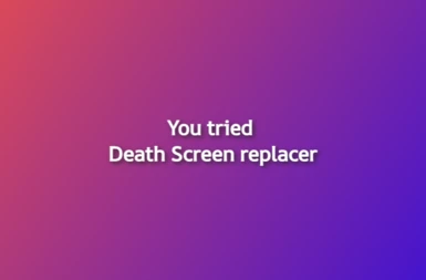 You tried - Death Screen replacer