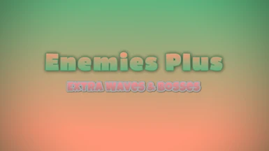 Enemies Plus - Extra Waves And Bosses U11.3