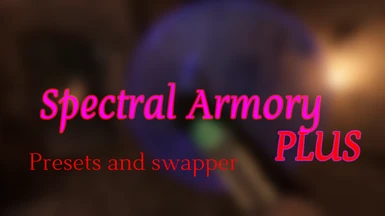 Spectral Armory Plus (Presets and Swapper) (U12)