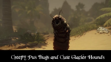 Creepy pus bugs and cute glacier hounds