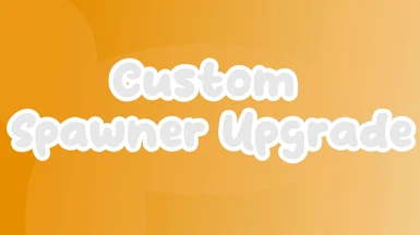 Custom Spawner Upgrade