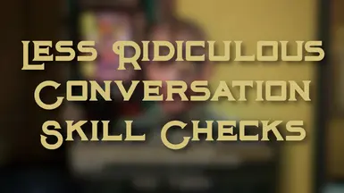 Less Ridiculous Conversation Skill Checks