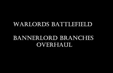 Warlords Battlefield - Bannerlord Branches Overhaul (1.1.0-1.1.4)