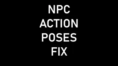 NPC Action Poses Fix