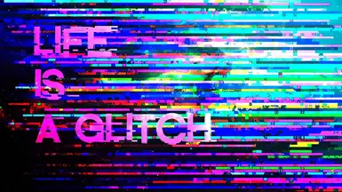 Life is a Glitch Wide