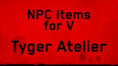 NPC Items for V - Tyger Clothes Atelier