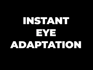 Instant Eye Adaptation - Auto Exposure - Update 2.0 - CET - Compatible with weather and lighting mods