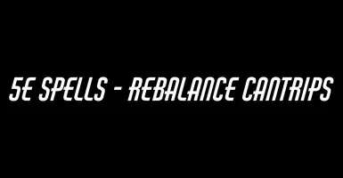 5eSpells Rebalance Cantrips Patch
