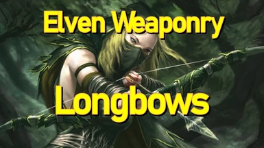 Elven Weaponry - Longbows