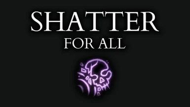 Shatter for All