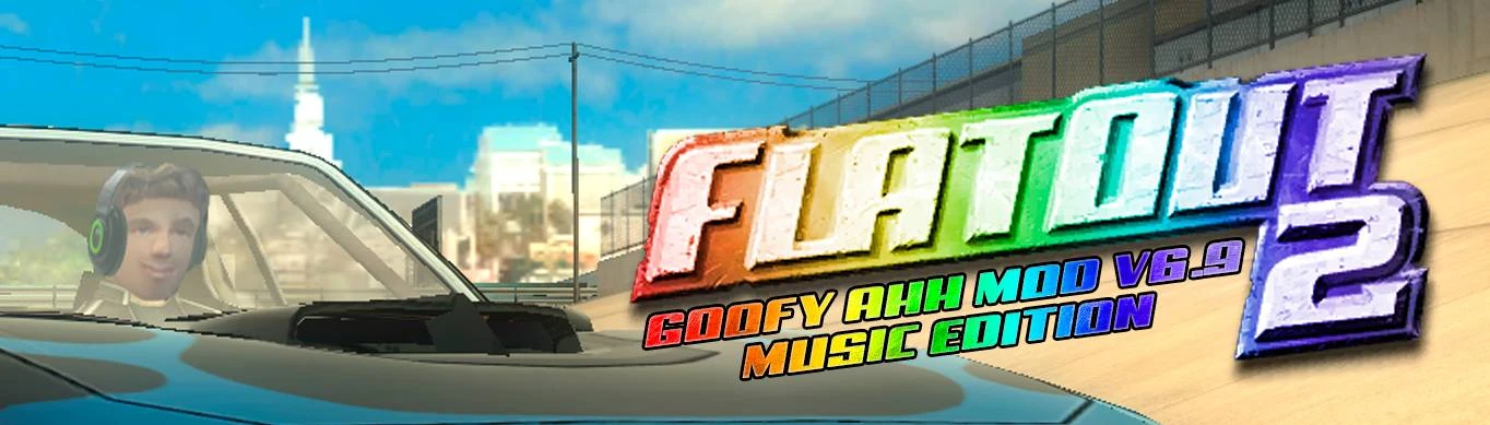 Goofy Ahh Mod v6.9 Music Edition at FlatOut 2 Nexus - Mods and community