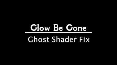 Glow Be Gone - Ghost Shader Fix