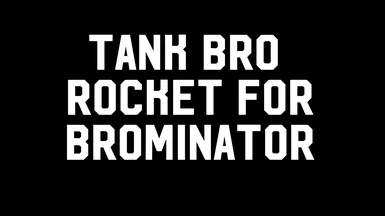 Tank Bro Rocket For Brominator