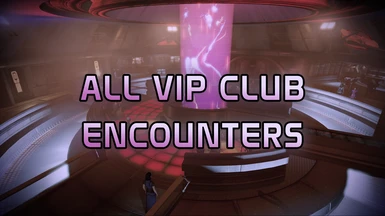 All VIP Club Encounters (LE2)