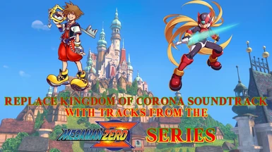 Replace the Kingdom of Corona Soundtrack with Various Music from the Mega Man Zero Series
