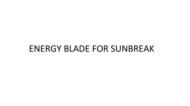 Energy Blade (updated for Sunbreak)
