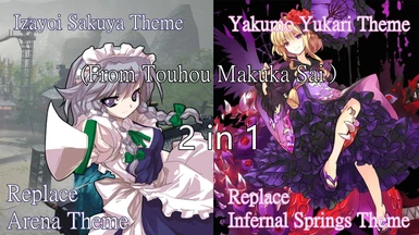 Sakuya and Yukari theme(From Touhou Makuka Sai)Replace Arena and InfernalSprings theme