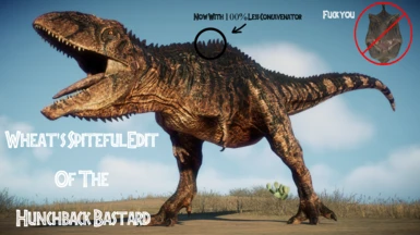 Wheat's Spiteful Edit of the Hunchback Bastard (Biosyn Giganotosaurus)