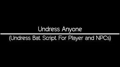 Undress Anyone - (Undress Bat Script For Player and NPCs)