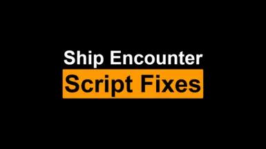 Ship Encounter Script Fixes