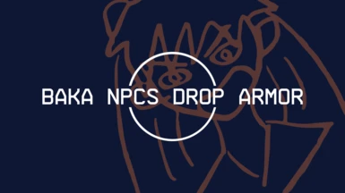 Baka NPCs Always Drop Their Equipped Armor