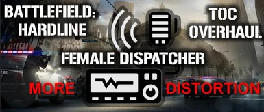 New version - more distortion - Battlefield Hardline Dispatcher - TOC Overhaul