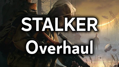 STALKER Overhaul Mod (1.04) (Huge Update)