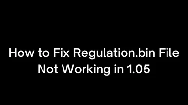 How to fix Regulation.bin not working in latest ER Version 1.05