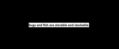 bugs and fish are storable and stackable