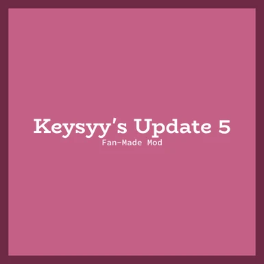 Keysyy's Fan-Made Update 5 Mod