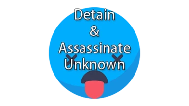 Detain and Assassinate Unknown