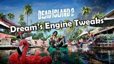 Dream's Engine Tweaks - Dead Island 2