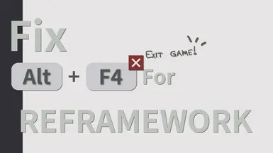 REFramework Alt F4 fix