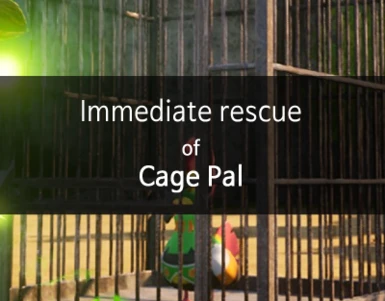 Immediate rescue of Cage Pal