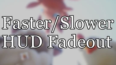Faster or Slower HUD Fadeout