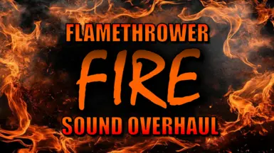 FIRE - Flamethrowers Powerful Sound Overhaul