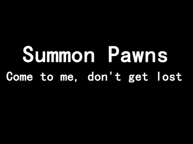 Summon Pawns - Come to ME