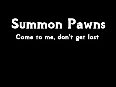 Summon Pawns - Come to ME