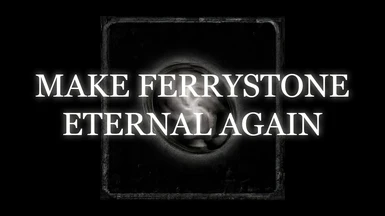 Make Ferrystone Eternal Again