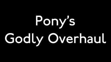 Pony's Godly Overhaul